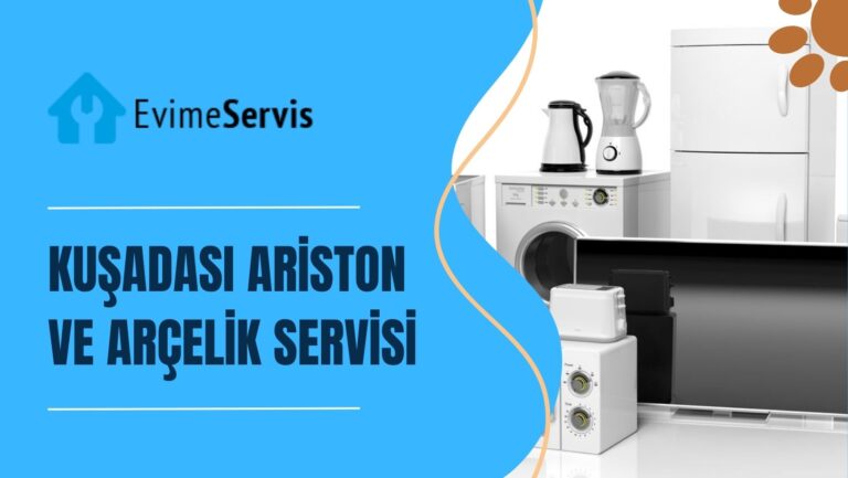 Kuşadası Ariston ve Arçelik Servisi: Beyaz Eşyalarınız İçin Güvenilir Çözümler